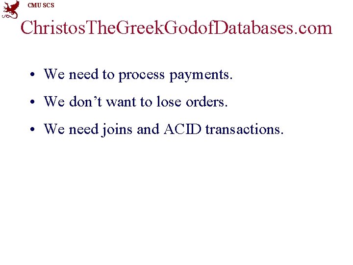 CMU SCS Christos. The. Greek. Godof. Databases. com • We need to process payments.