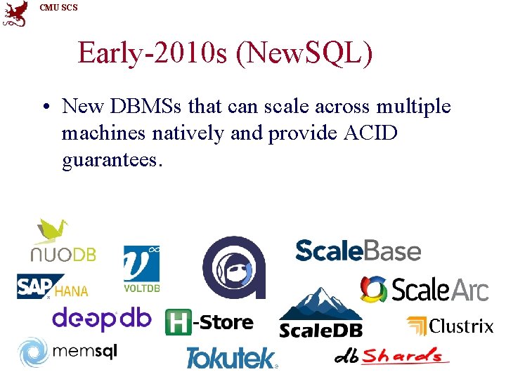 CMU SCS Early-2010 s (New. SQL) • New DBMSs that can scale across multiple