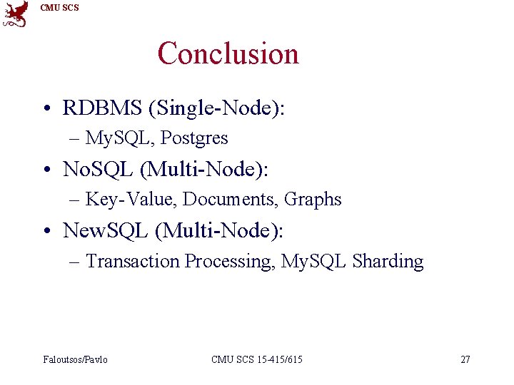 CMU SCS Conclusion • RDBMS (Single-Node): – My. SQL, Postgres • No. SQL (Multi-Node):