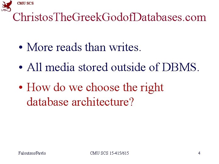 CMU SCS Christos. The. Greek. Godof. Databases. com • More reads than writes. •