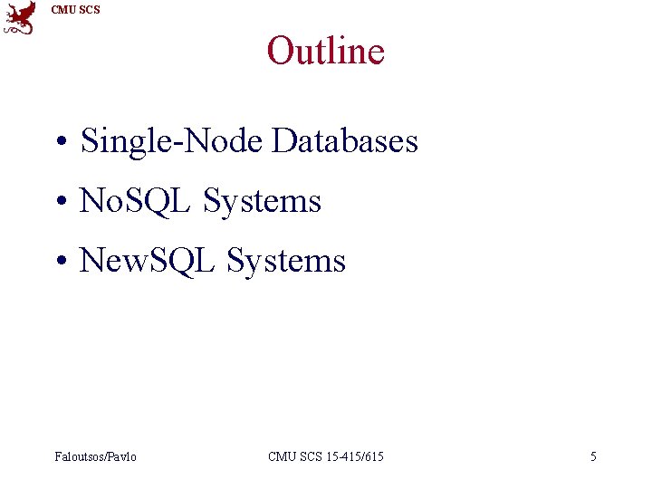 CMU SCS Outline • Single-Node Databases • No. SQL Systems • New. SQL Systems