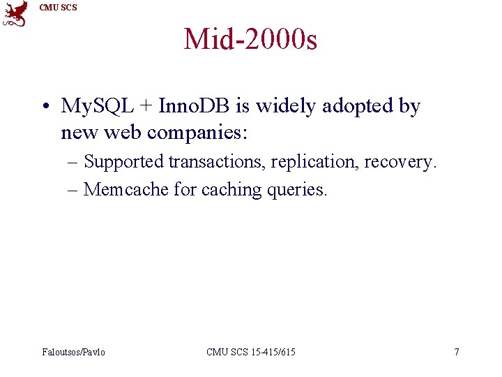 CMU SCS Mid-2000 s • My. SQL + Inno. DB is widely adopted by