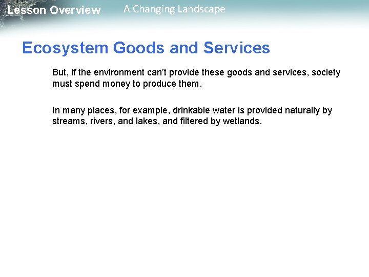 Lesson Overview A Changing Landscape Ecosystem Goods and Services But, if the environment can’t