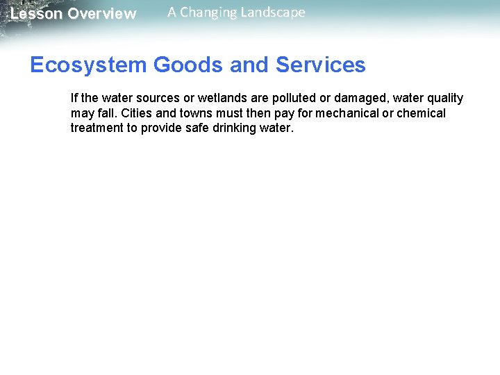 Lesson Overview A Changing Landscape Ecosystem Goods and Services If the water sources or