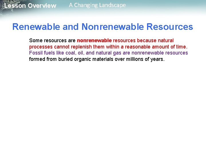 Lesson Overview A Changing Landscape Renewable and Nonrenewable Resources Some resources are nonrenewable resources