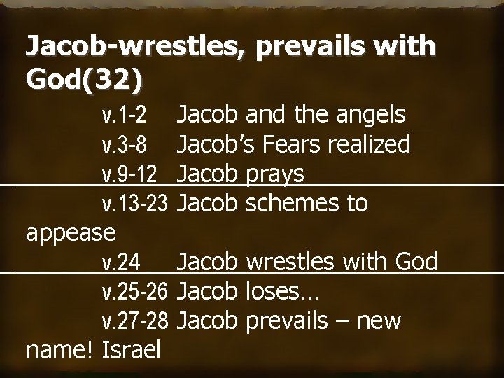 Jacob-wrestles, prevails with God(32) v. 1 -2 v. 3 -8 v. 9 -12 v.