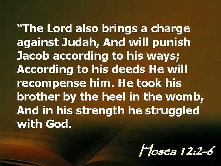 “The Lord also brings a charge against Judah, And will punish Jacob according to