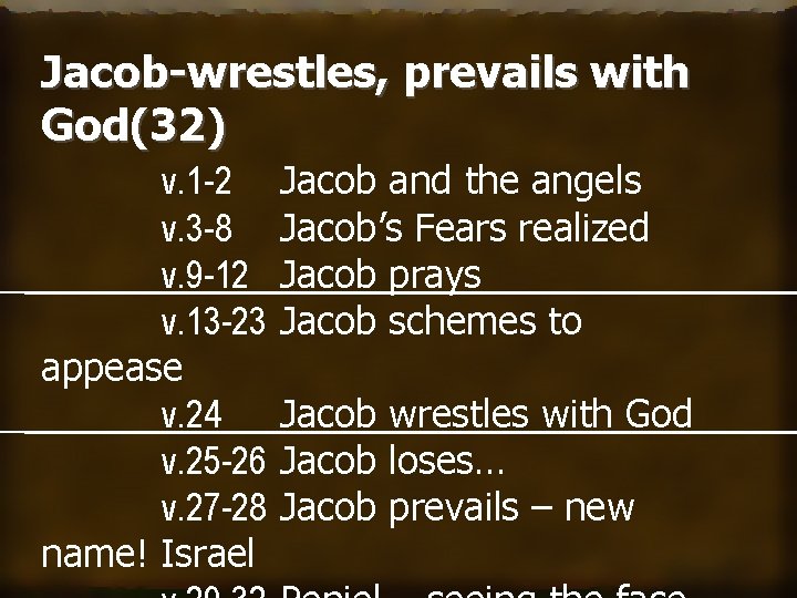 Jacob-wrestles, prevails with God(32) v. 1 -2 v. 3 -8 v. 9 -12 v.