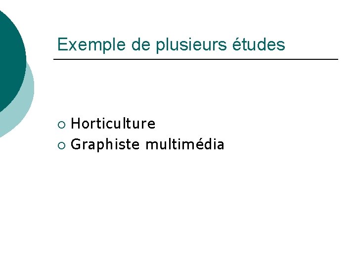 Exemple de plusieurs études Horticulture ¡ Graphiste multimédia ¡ 