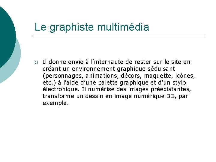 Le graphiste multimédia ¡ Il donne envie à l’internaute de rester sur le site