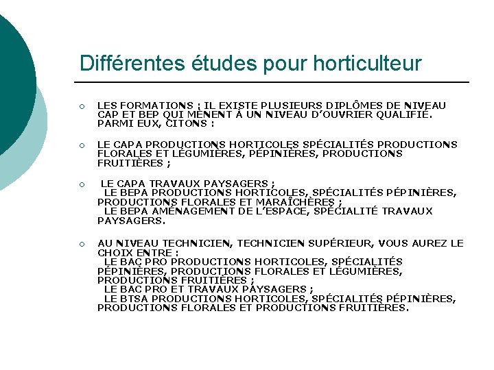 Différentes études pour horticulteur ¡ ¡ LES FORMATIONS : IL EXISTE PLUSIEURS DIPLÔMES DE