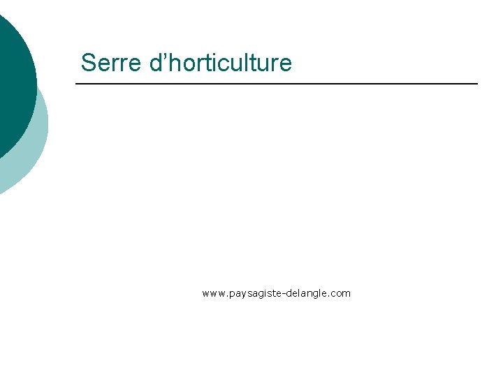 Serre d’horticulture www. paysagiste-delangle. com 