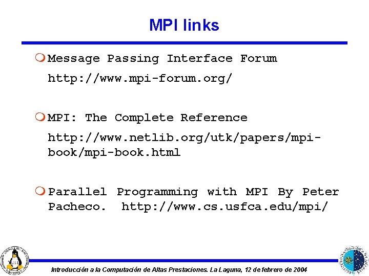 MPI links m Message Passing Interface Forum http: //www. mpi-forum. org/ m MPI: The