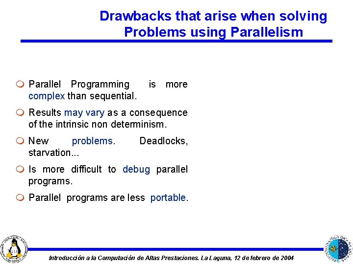 Drawbacks that arise when solving Problems using Parallelism m Parallel Programming complex than sequential.