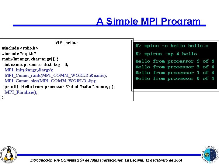 A Simple MPI Program MPI hello. c #include <stdio. h> #include "mpi. h" main(int