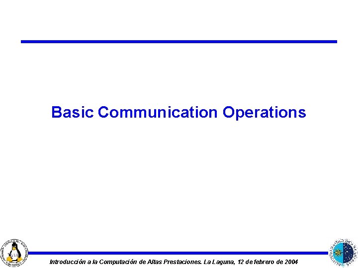 Basic Communication Operations Introducción a la Computación de Altas Prestaciones. La Laguna, 12 de