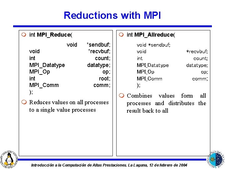Reductions with MPI m int MPI_Reduce( void int MPI_Datatype MPI_Op int MPI_Comm ); m