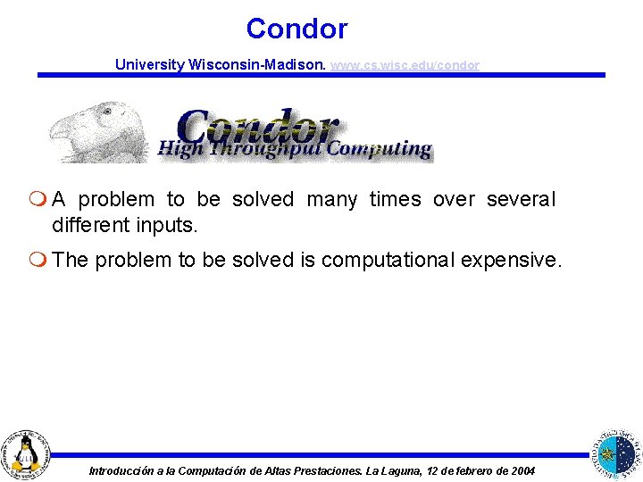 Condor University Wisconsin-Madison. www. cs. wisc. edu/condor m A problem to be solved many