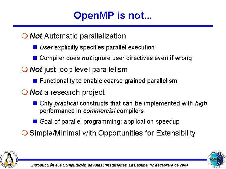 Open. MP is not. . . m Not Automatic parallelization n User explicitly specifies