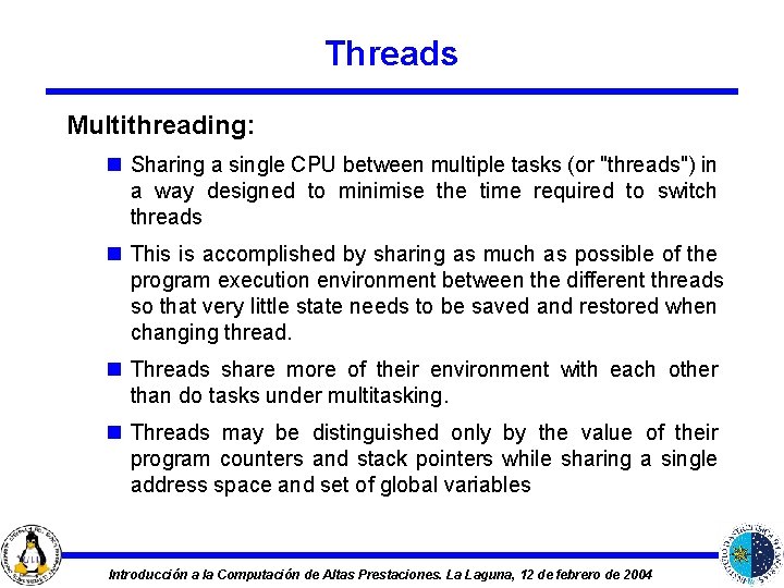 Threads Multithreading: n Sharing a single CPU between multiple tasks (or "threads") in a