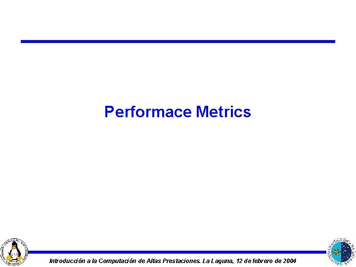 Performace Metrics Introducción a la Computación de Altas Prestaciones. La Laguna, 12 de febrero