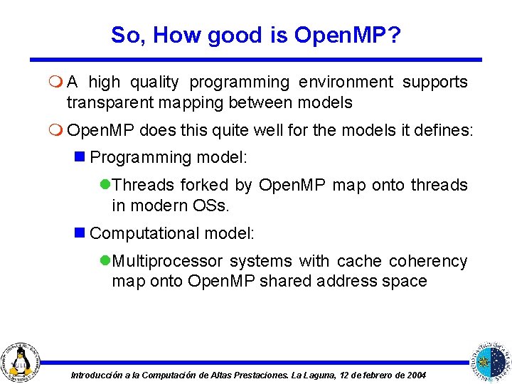 So, How good is Open. MP? m A high quality programming environment supports transparent