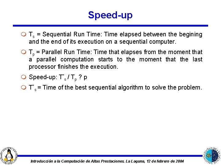 Speed-up m Ts = Sequential Run Time: Time elapsed between the begining and the