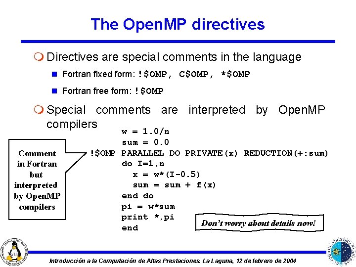 The Open. MP directives m Directives are special comments in the language n Fortran