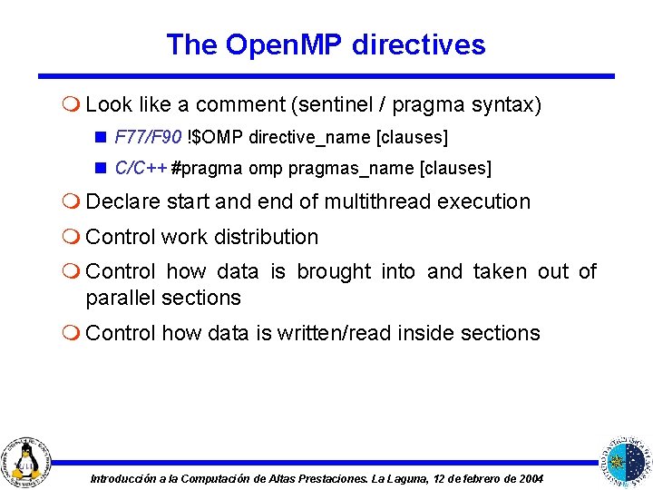 The Open. MP directives m Look like a comment (sentinel / pragma syntax) n