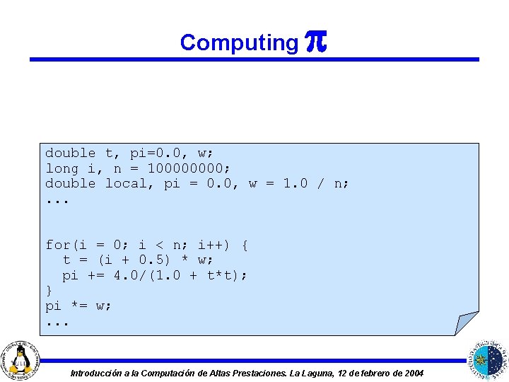 Computing double t, pi=0. 0, w; long i, n = 10000; double local, pi