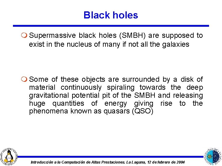 Black holes m Supermassive black holes (SMBH) are supposed to exist in the nucleus