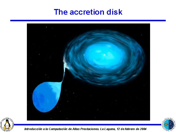 The accretion disk Introducción a la Computación de Altas Prestaciones. La Laguna, 12 de