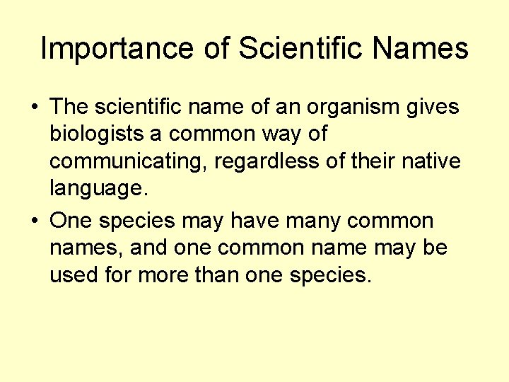 Importance of Scientific Names • The scientific name of an organism gives biologists a