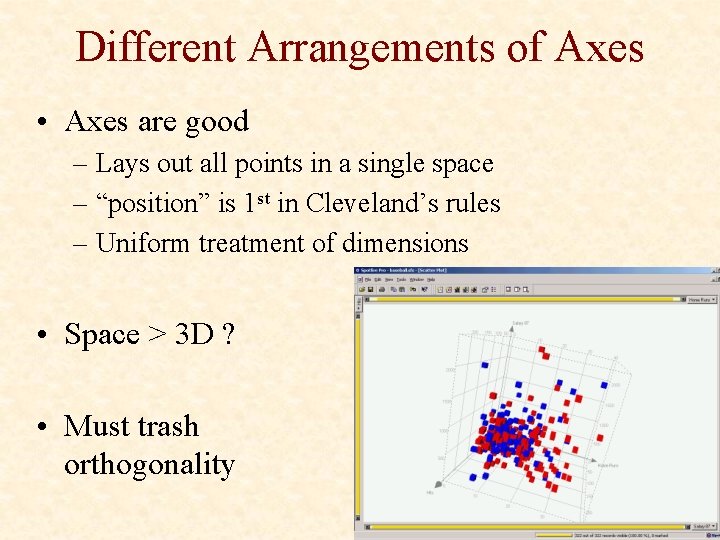 Different Arrangements of Axes • Axes are good – Lays out all points in