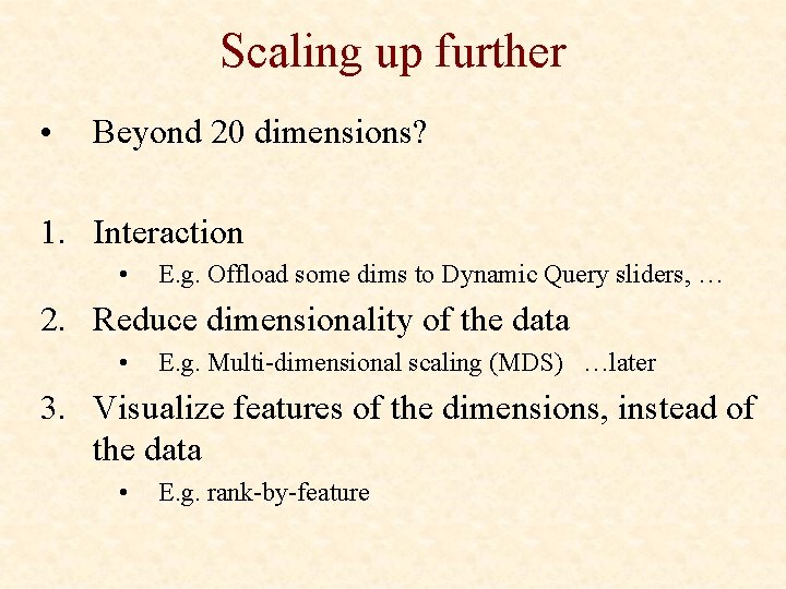 Scaling up further • Beyond 20 dimensions? 1. Interaction • E. g. Offload some