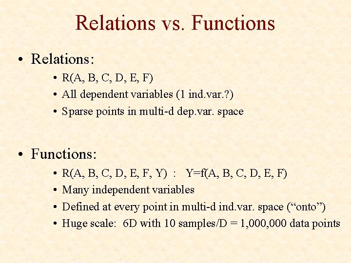 Relations vs. Functions • Relations: • R(A, B, C, D, E, F) • All