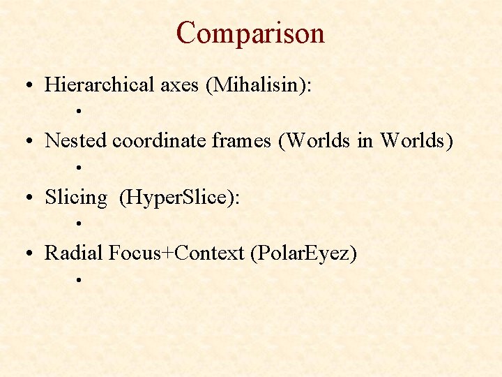 Comparison • Hierarchical axes (Mihalisin): • • Nested coordinate frames (Worlds in Worlds) •