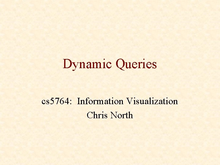 Dynamic Queries cs 5764: Information Visualization Chris North 