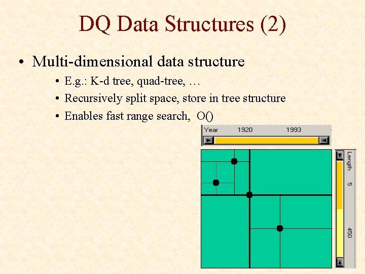 DQ Data Structures (2) • Multi-dimensional data structure • E. g. : K-d tree,