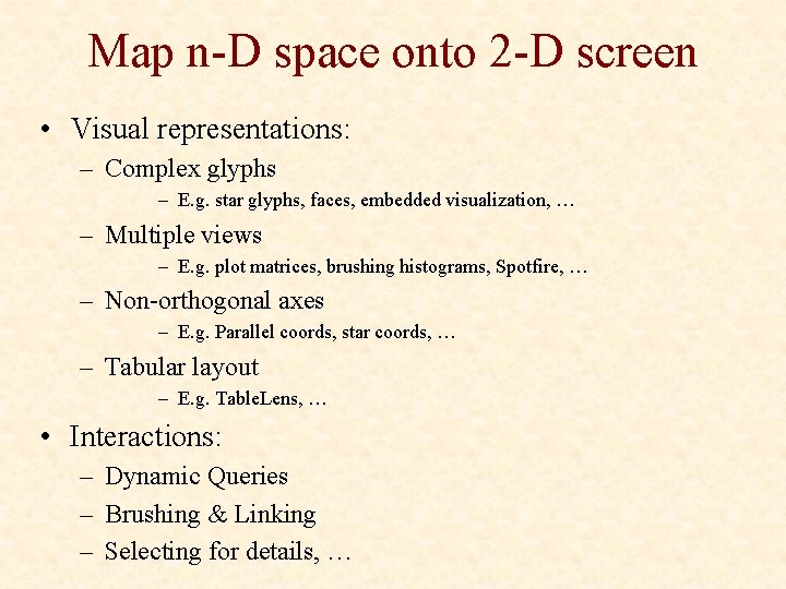 Map n-D space onto 2 -D screen • Visual representations: – Complex glyphs –