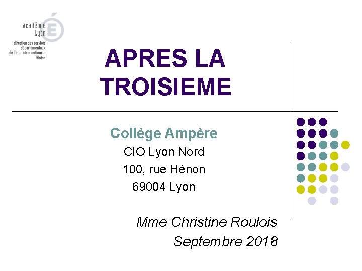 APRES LA TROISIEME Collège Ampère CIO Lyon Nord 100, rue Hénon 69004 Lyon Mme