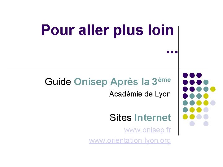 Pour aller plus loin. . . Guide Onisep Après la 3ème Académie de Lyon