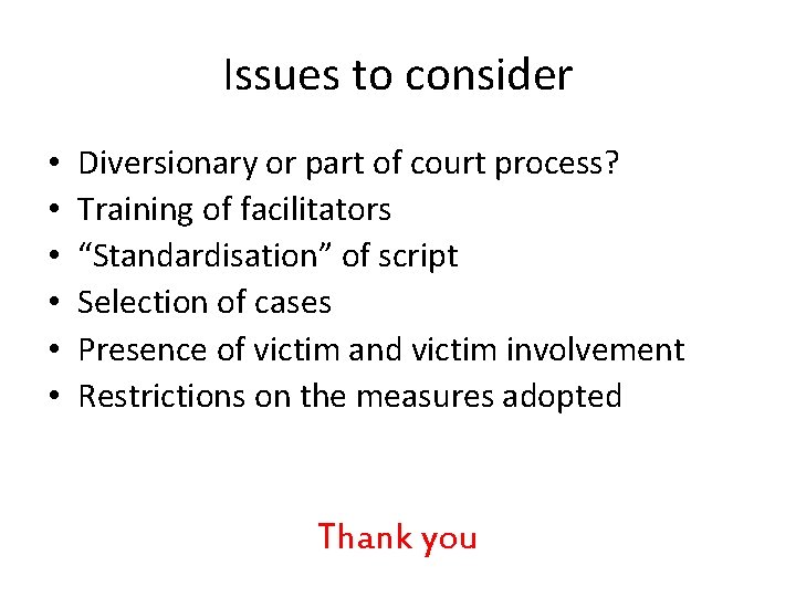 Issues to consider • • • Diversionary or part of court process? Training of