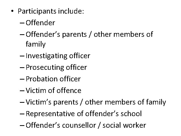  • Participants include: – Offender’s parents / other members of family – Investigating