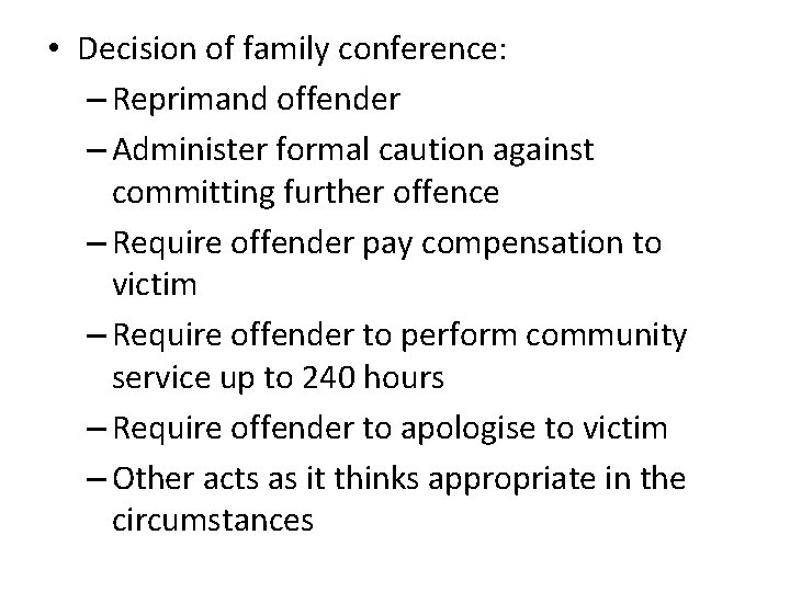  • Decision of family conference: – Reprimand offender – Administer formal caution against