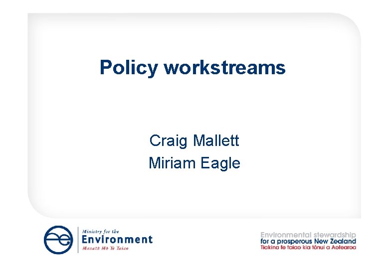 Policy workstreams Craig Mallett Miriam Eagle Policy workstreams Craig Mallett Miriam Eagle