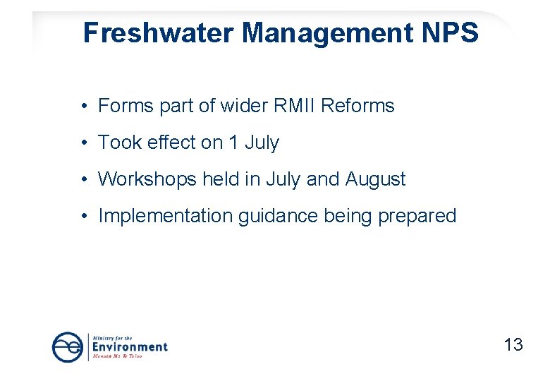 Freshwater Management NPS • Forms part of wider RMII Reforms • Took effect on Freshwater Management NPS • Forms part of wider RMII Reforms • Took effect on