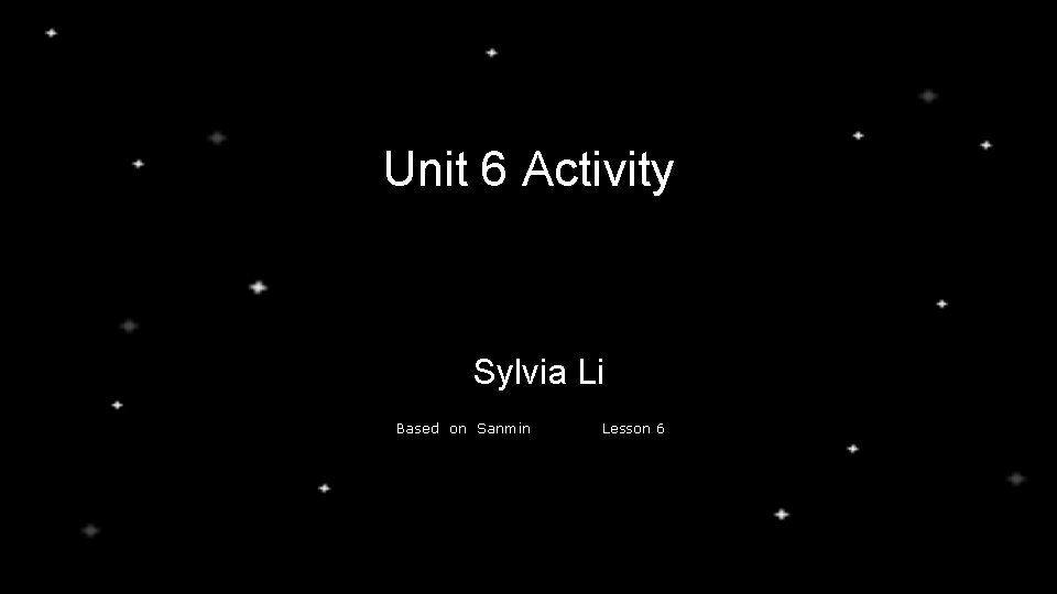 Unit 6 Activity Sylvia Li Based on Sanmin Lesson 6 