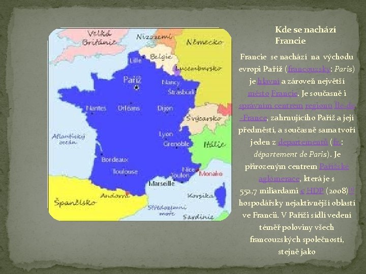 Kde se nachází Francie se nachází na východu evropi Paříž (francouzsky: Paris) je hlavní Kde se nachází Francie se nachází na východu evropi Paříž (francouzsky: Paris) je hlavní