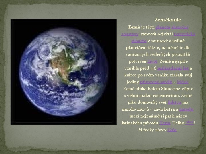 Zeměkoule Země je třetí planeta sluneční soustavy, zároveň největší terestrická planeta v soustavě a Zeměkoule Země je třetí planeta sluneční soustavy, zároveň největší terestrická planeta v soustavě a